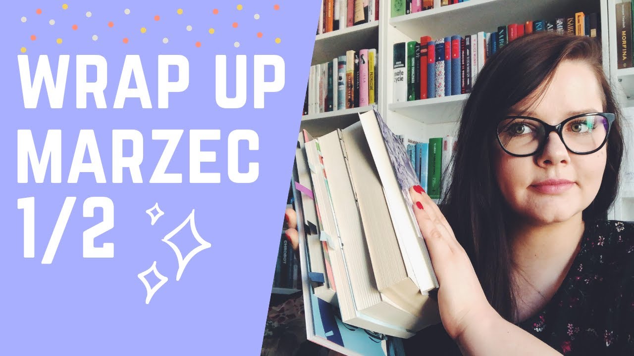Gadam zdecydowanie za dużo, czyli WRAP UP- marzec 2019 (1/2)
