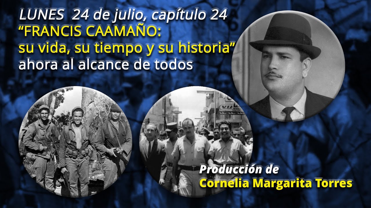 “FRANCIS CAAMAÑO: su vida, su tiempo y su historia”, CAPITULO #24