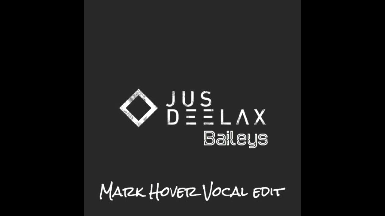 Jus Deelax - Baileys (Mark Hover Vocal Edit)