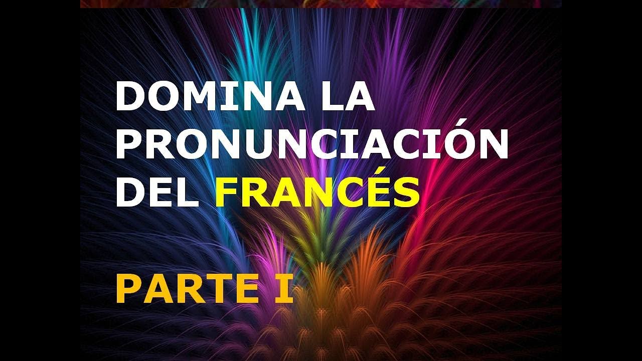 Francés - Lección 1 - Pronunciación (1ra. Parte)