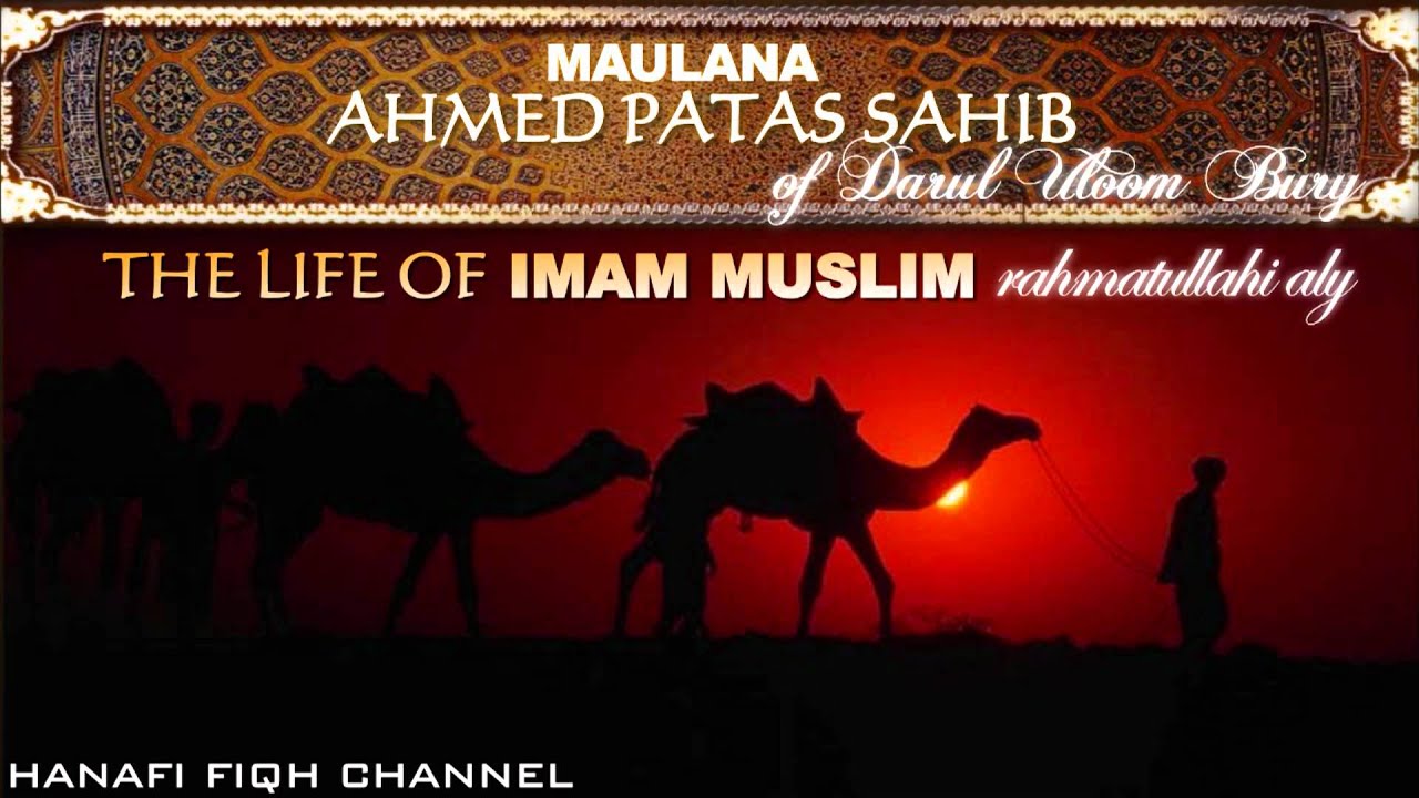 The Life of Imam Muslim- Moulana Ahmed Patas Sahib 1/2