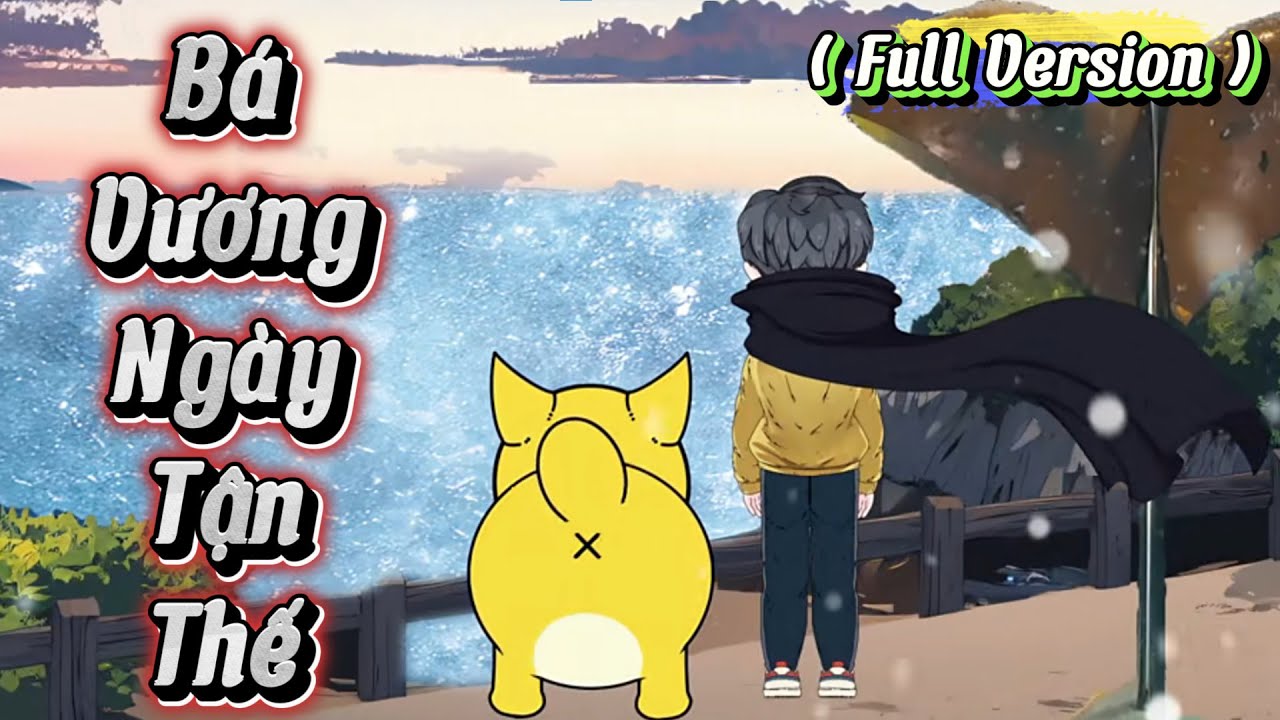 ( Full Version ) | Bá Vương Ngày Tận Thế | Kay Review