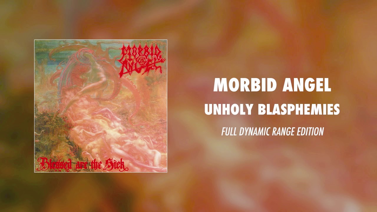 Morbid Angel - Unholy Blasphemies (Full Dynamic Range Edition) (Official Audio)