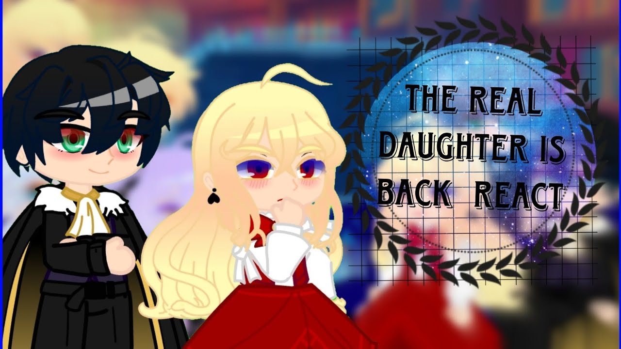 The Real Daughter is Back React [Manhwa] || {FINISHED✅} || {Credits in desc.} || ᜋᜅᜇᜉ᜔ ||