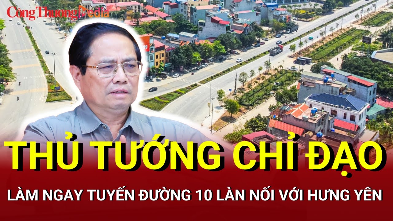 Thủ tướng: Thái Bình cần lấn biển, làm ngay tuyến đường 10 làn nối với Hưng Yên | Báo Công Thương