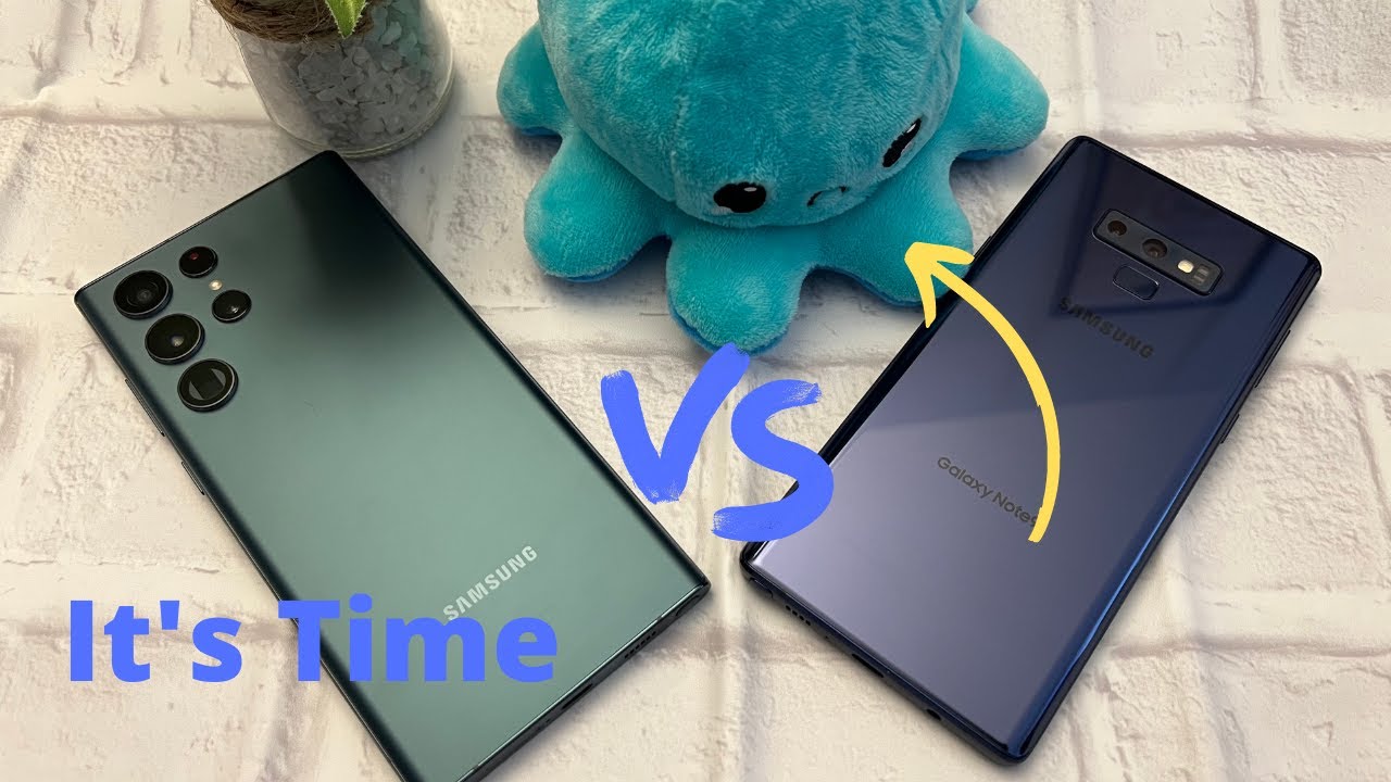 Samsung Galaxy S22 Ultra vs. Galaxy Note 9 - It's Time...