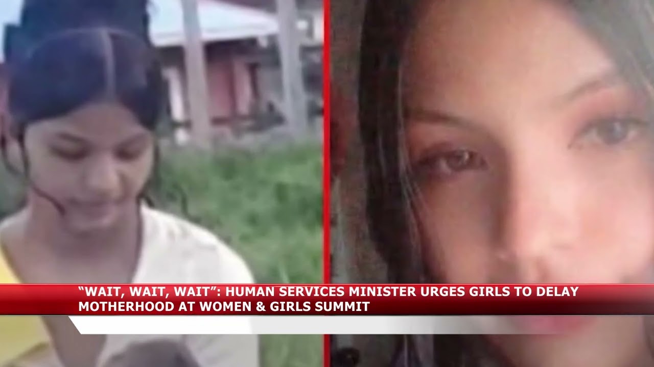 WAIT, WAIT, WAIT, HUMAN SERVICES MINISTER URGES GIRLS TO DELAY MOTHERHOOD AT WOMEN & GIRLS SUMMIT