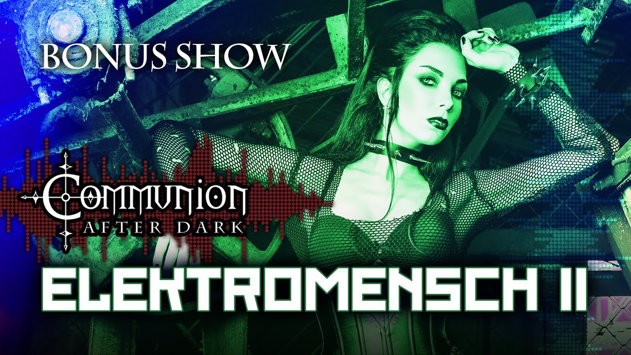 Communion After Dark Bonus Show - Elektromensch II - Dark Electro Mix
