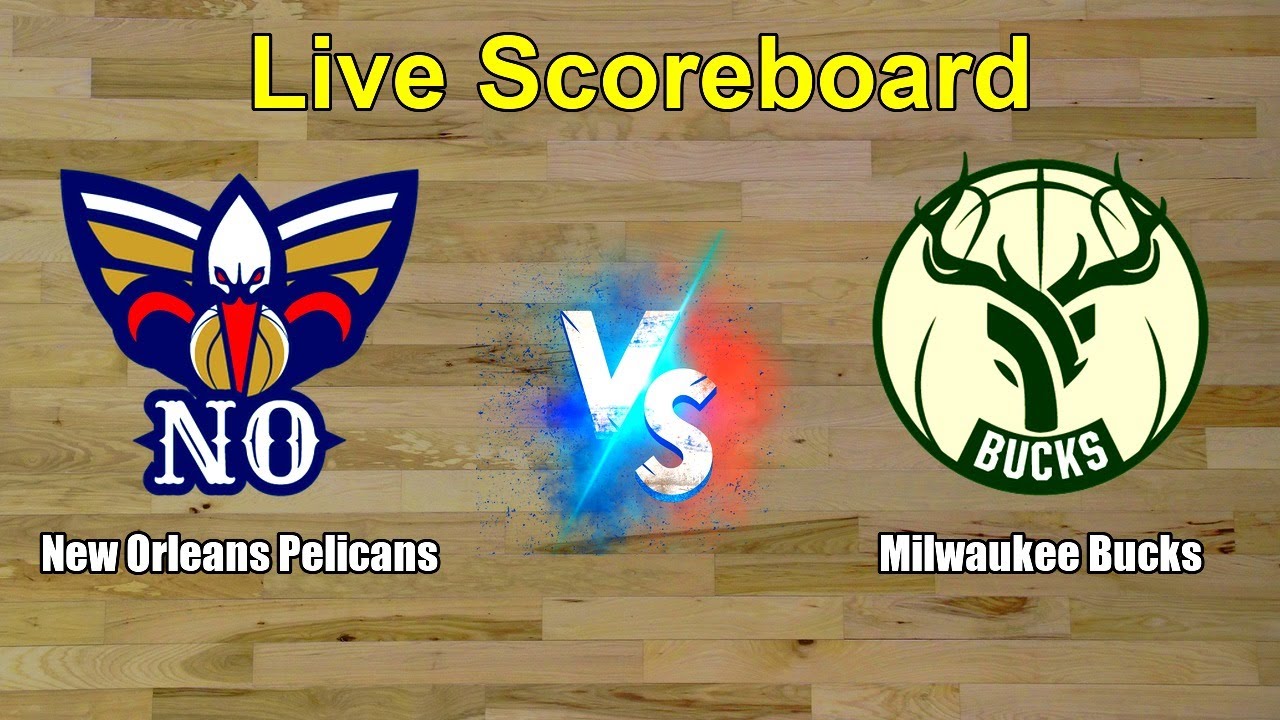 New Orleans Pelicans vs Milwaukee Bucks Live Score - USA NBA