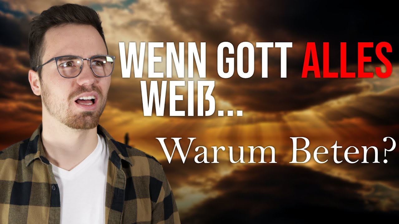 Warum sollten wir Beten, wenn Gott eh ALLES wei&szlig;?