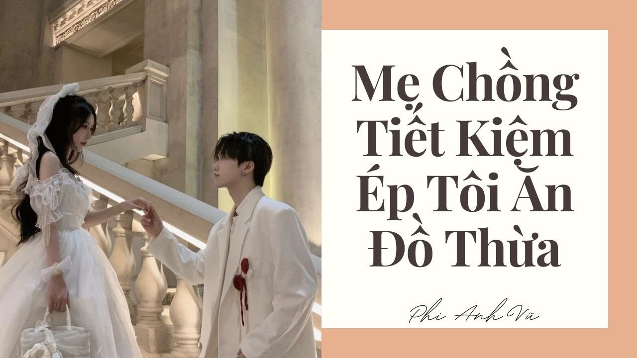 [Truyện Audio] Mẹ Chồng Tiết Kiệm Ép Tôi Ăn Đồ Thừa | Phi Anh Vũ