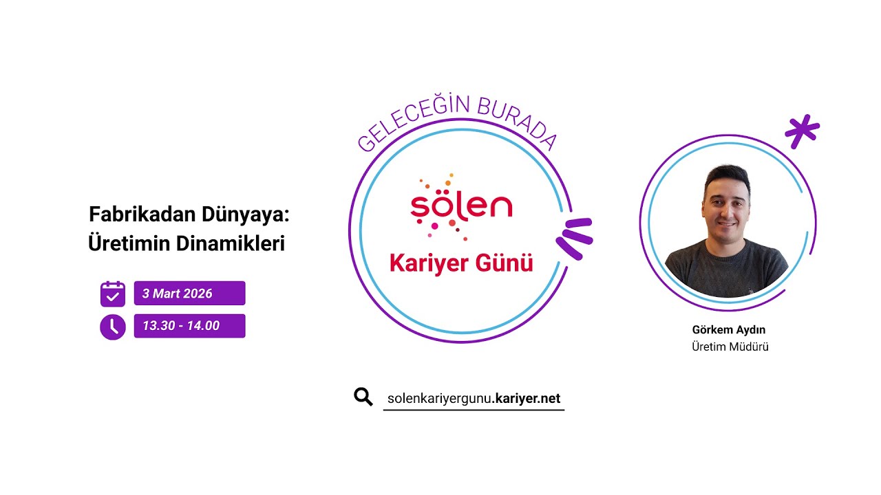 Fabrikadan Dünyaya: Üretimin Dinamikleri | Şölen Kariyer Günü