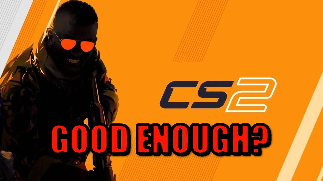 CS2 - Good enough?