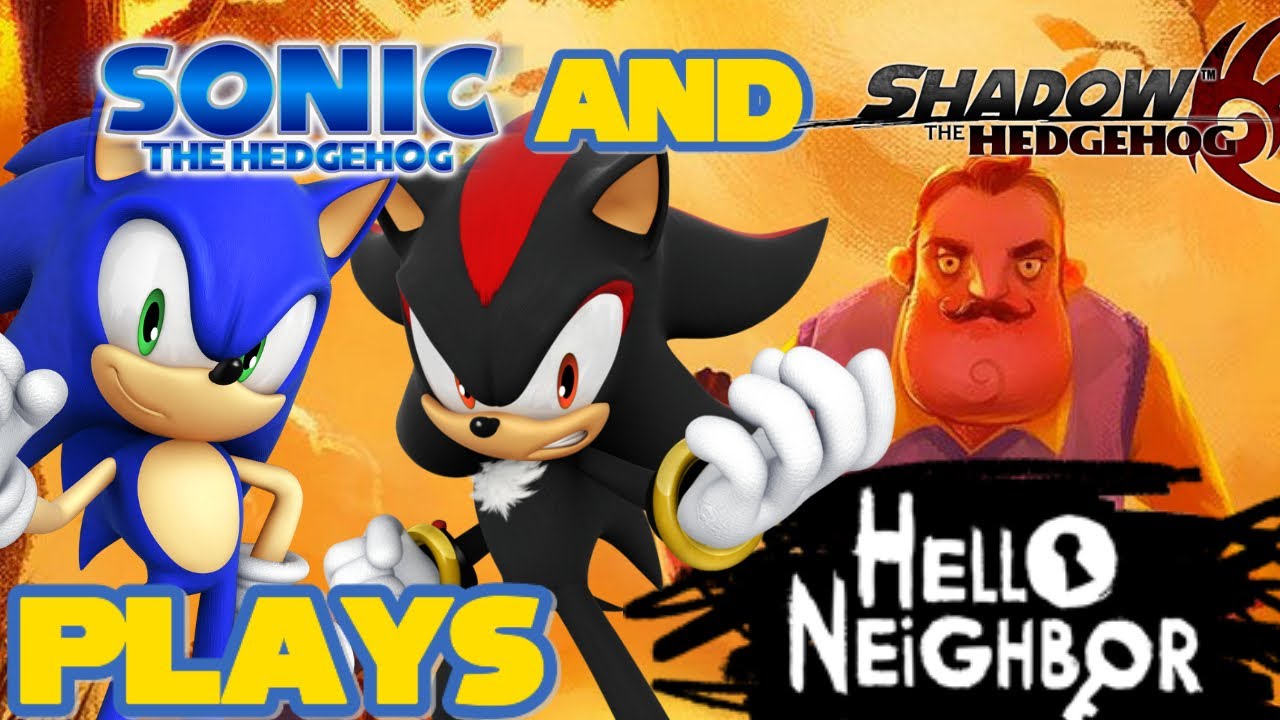 Sonic and Shadow plays: Hello Neighbor!!!|gameplay