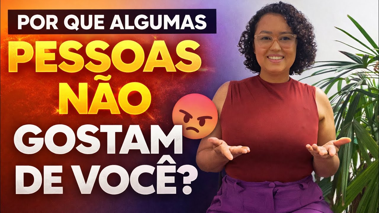 Por que algumas pessoas não gostam de você?