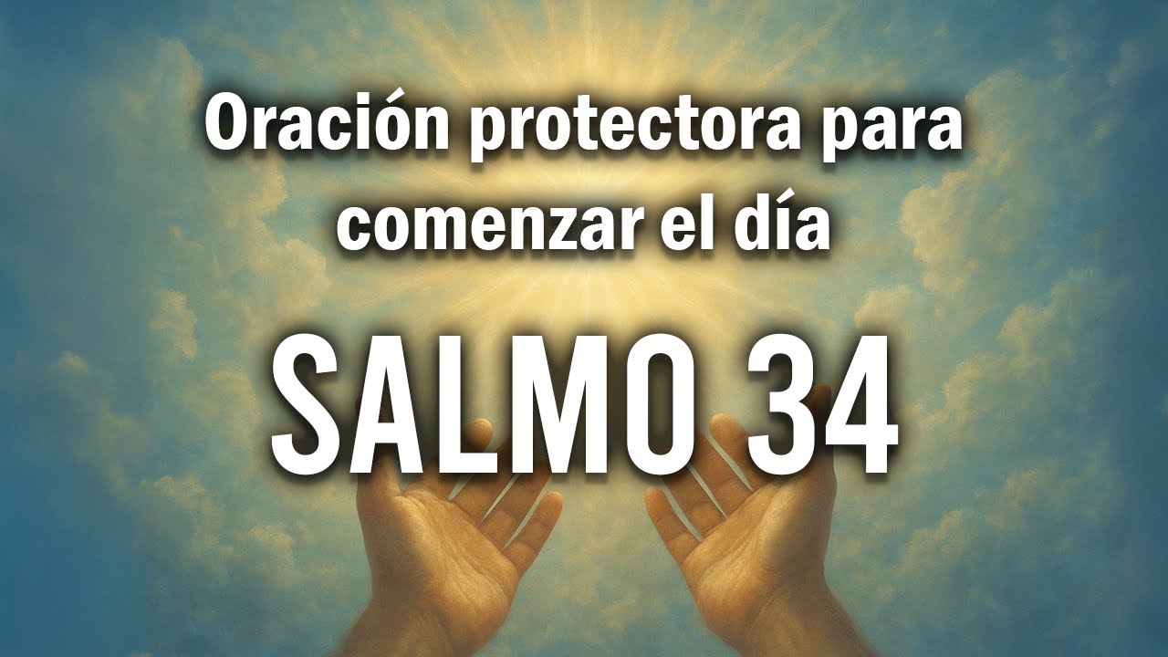 SALMO 34 ORACI&Oacute;N PROTECTORA PARA COMENZAR EL D&Iacute;A | Dios Contigo