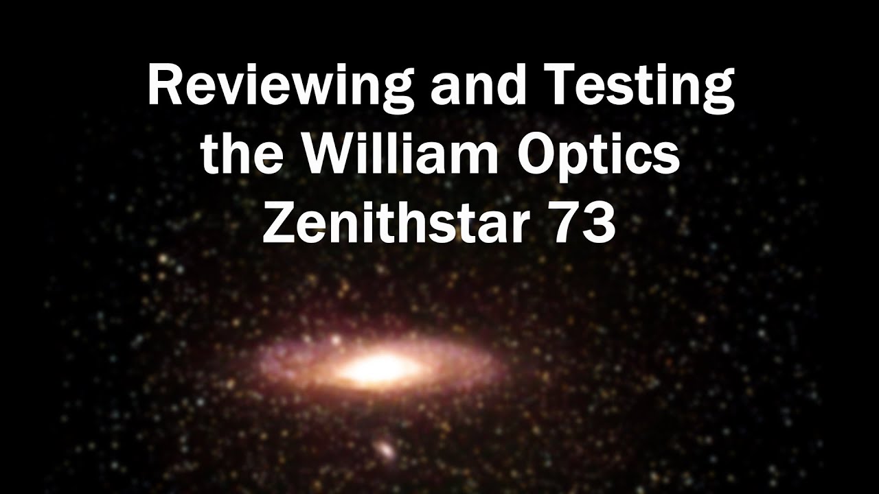 Reviewing and testing the William Optics Zenithstar 73!
