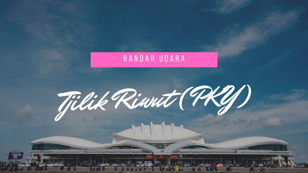 BANDAR UDARA TJILIK RIWUT (PKY) PALANGKARAYA