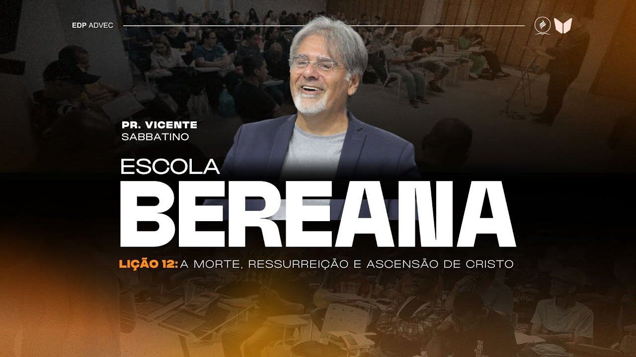 Escola Bereana | Lição 12 - A Morte, Ressurreição e Ascensão de Cristo | Pr. Vicente Sabbatino