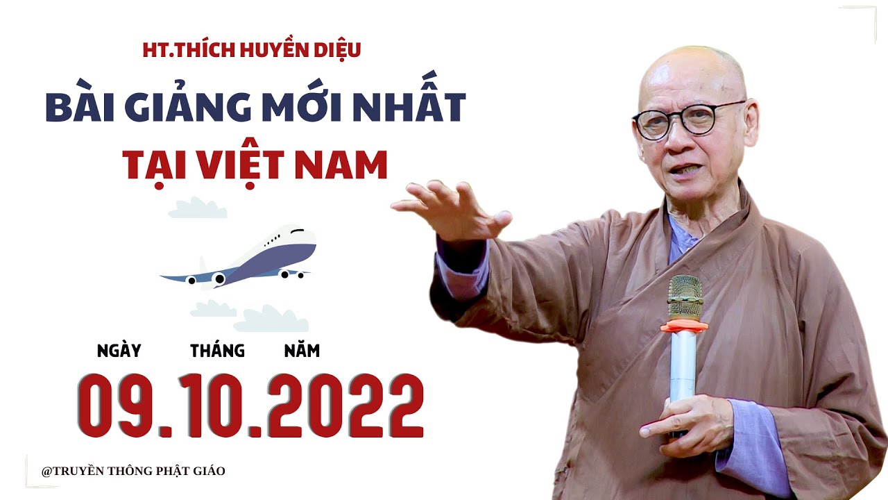 HT.Thích Huyền Diệu - Bài giảng MỚI NHẤT TẠI VIỆT NAM (Ngày 09.10.2022)