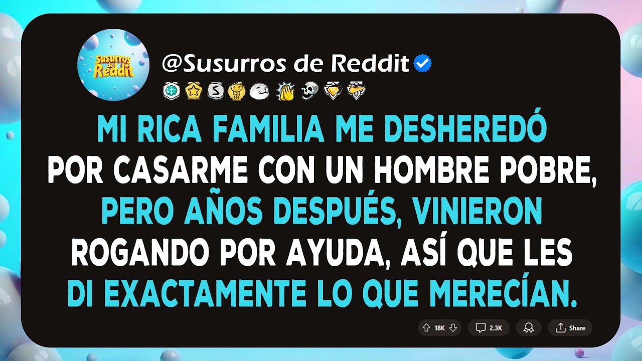 Mi Rica Familia Me Desheredó Por Casarme Con Un Hombre Pobre, Luego Vinieron Rogando Por Ayuda
