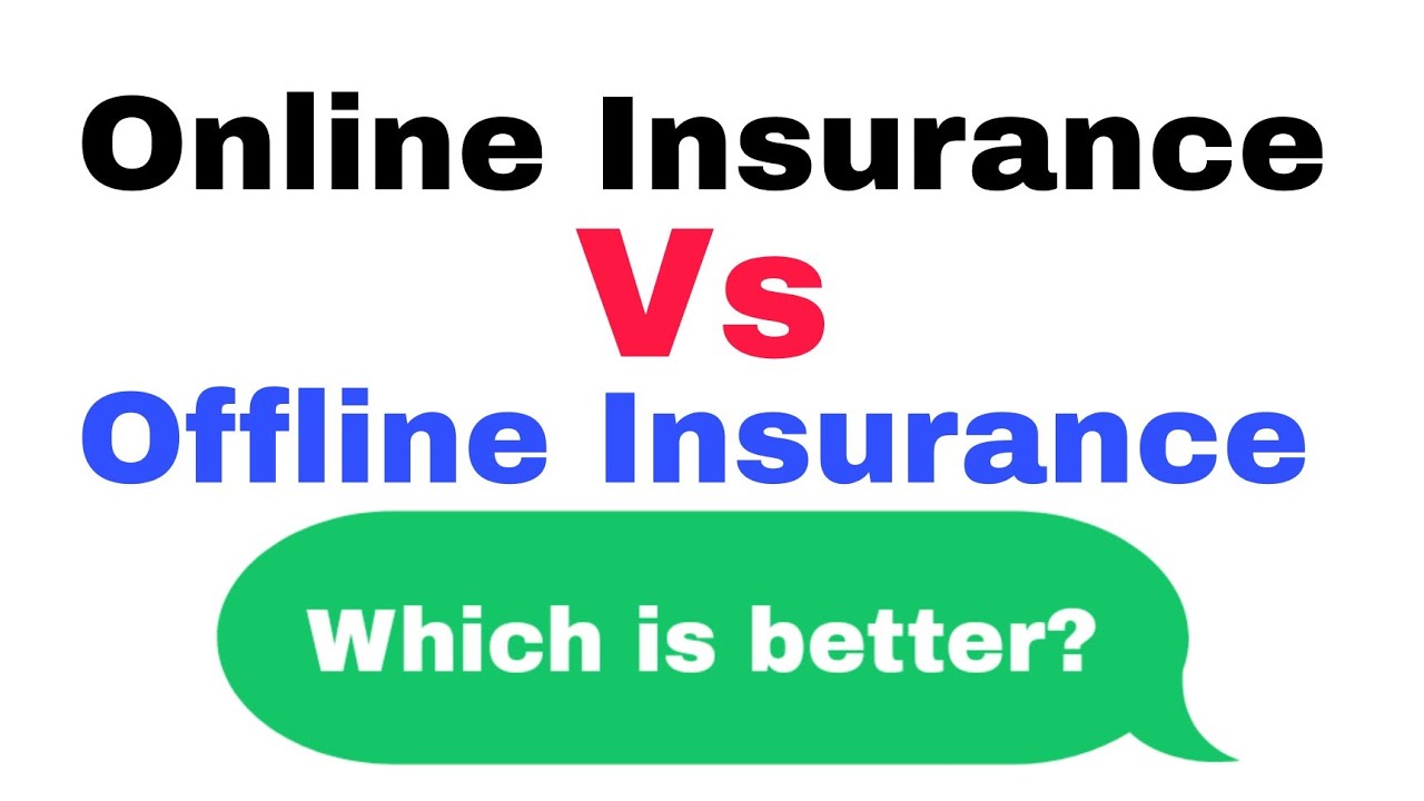 Online Insurance Vs Offline Insurance.Which one is better online or offline insurance buying ?
