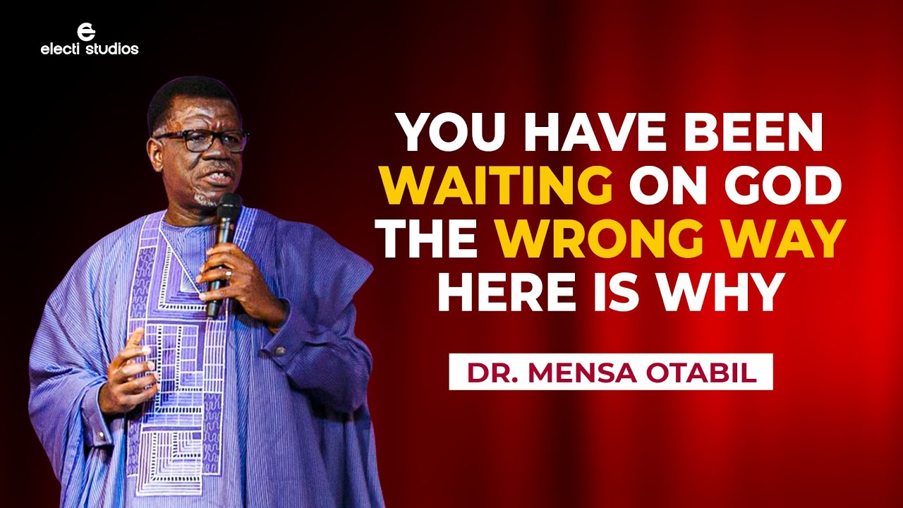 WHAT IT MEANS TO WAIT ON GOD || MENSA OTABIL SERMONS