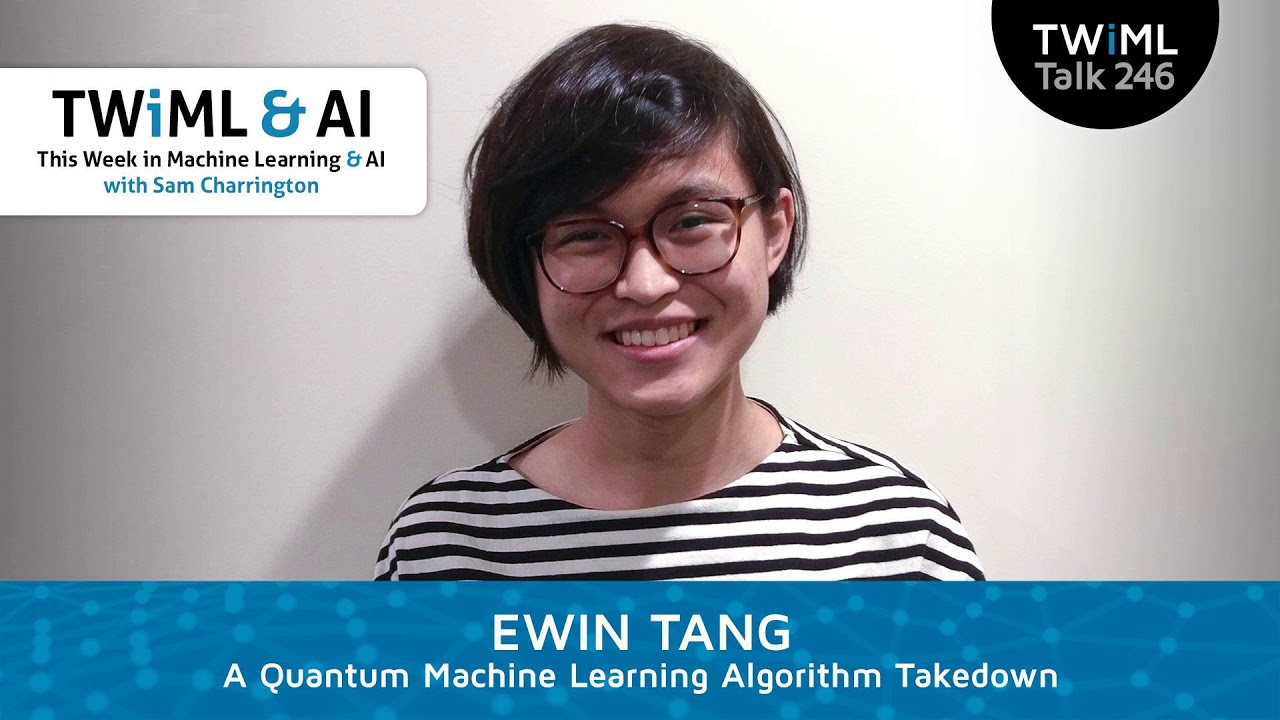 *Bonus Episode* A Quantum Machine Learning Algorithm Takedown with Ewin Tang - TWiML Talk #246