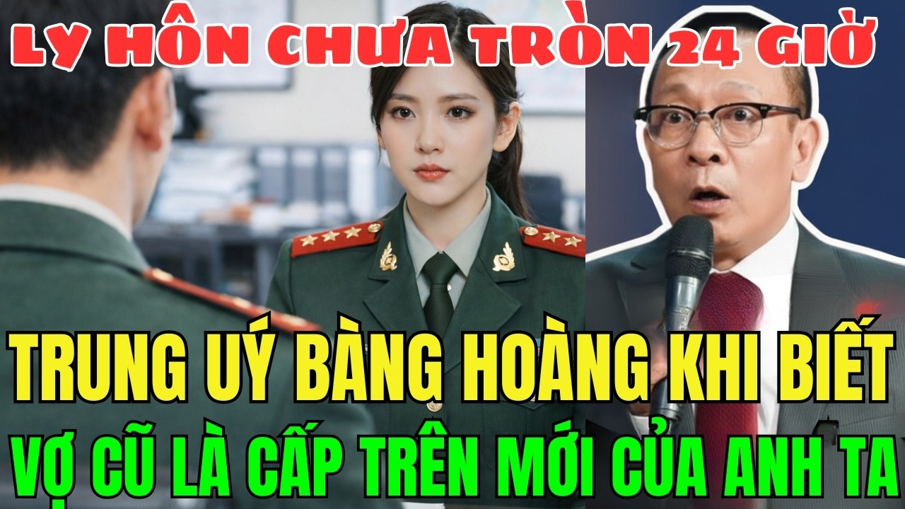 Ly Hôn Chưa Tròn 24 Giờ – Trung Úy Bàng Hoàng Khi Biết Tôi Là Cấp Trên Mới Của Anh Ta
