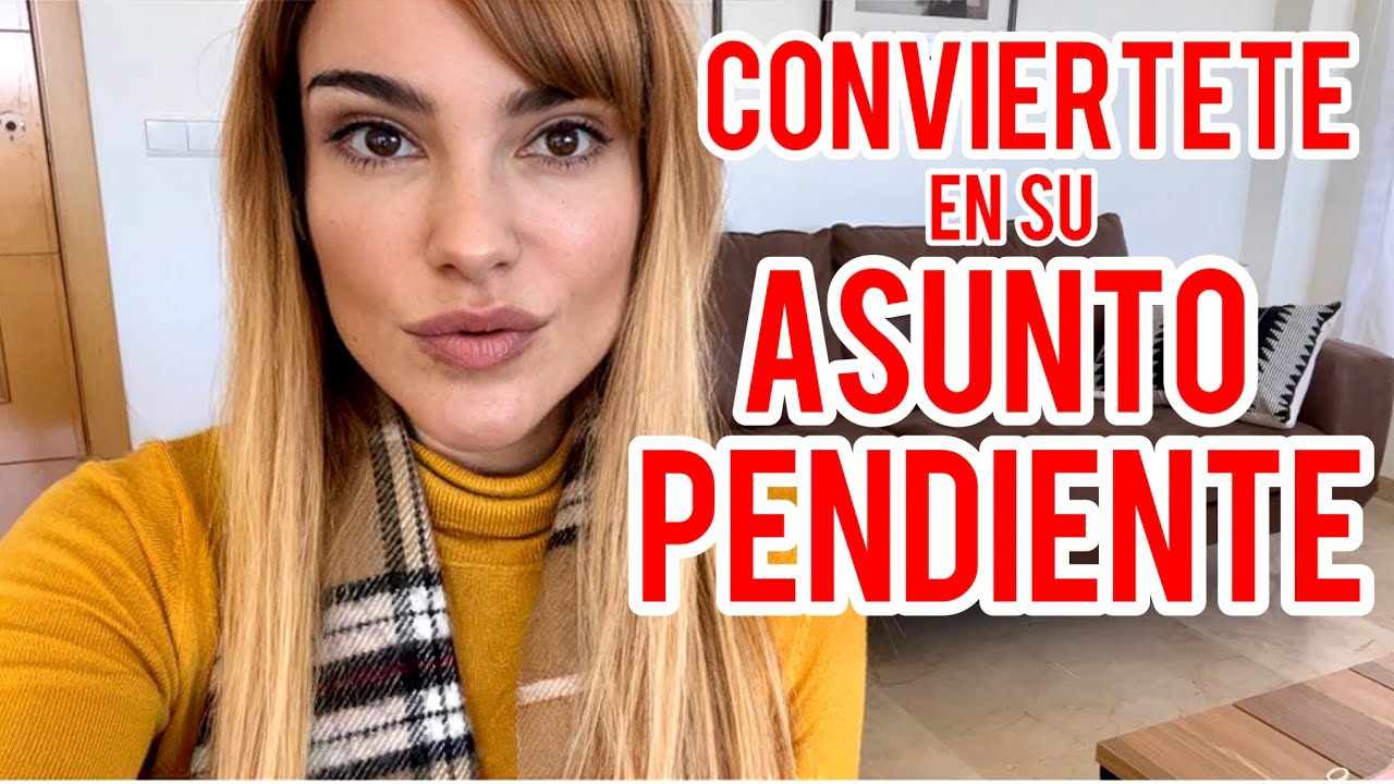 CONVIÉRTETE EN SU ASUNTO PENDIENTE