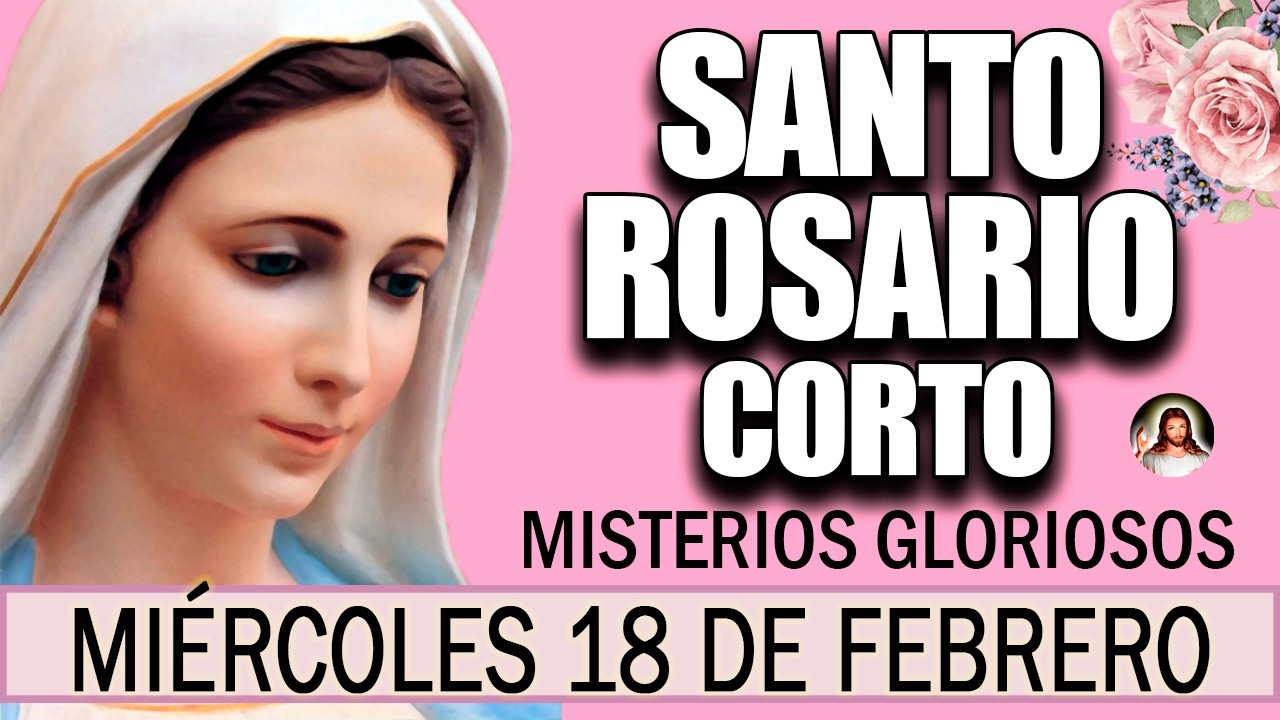 Santo Rosario Corto de hoy Miércoles 18 de Febrero💐 Misterios Gloriosos🌸 Rosario a la Virgen María💖