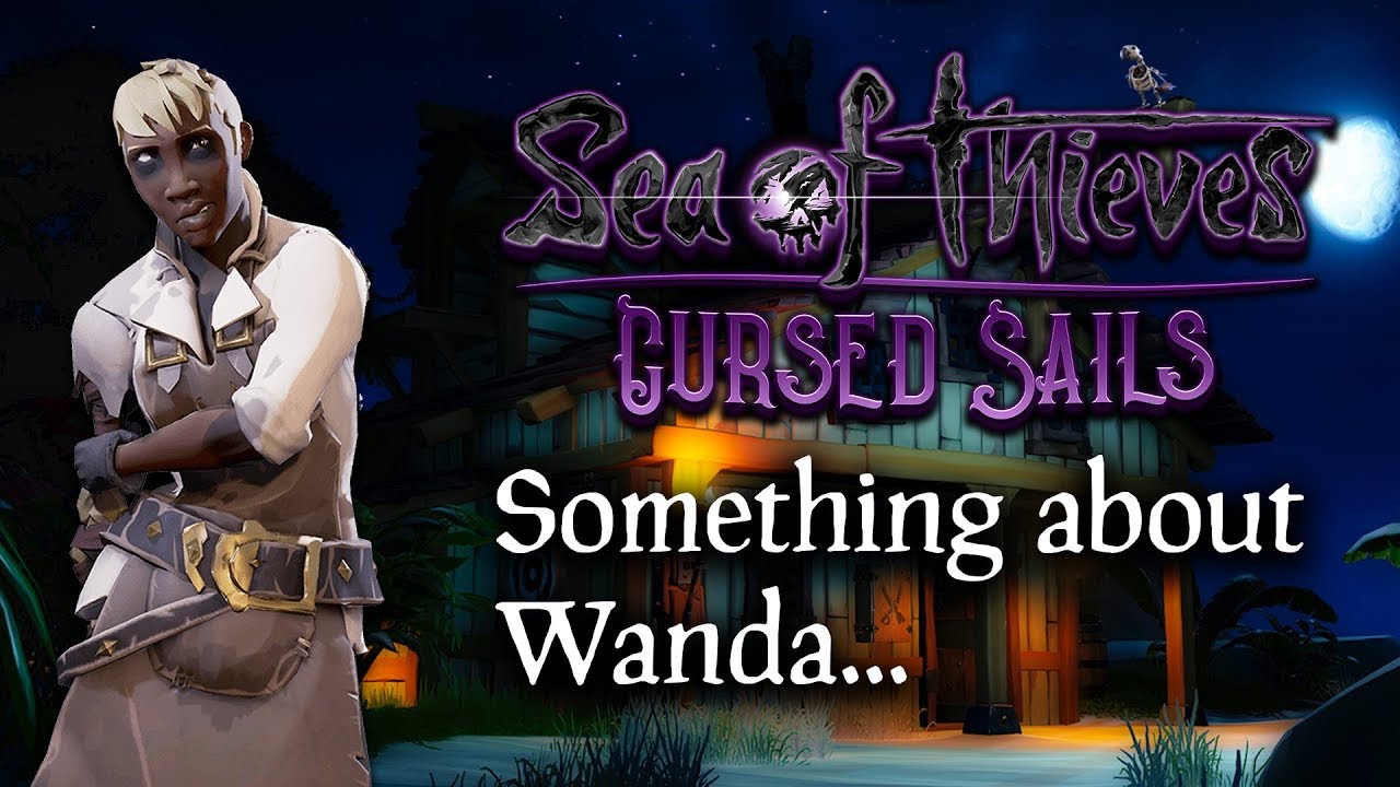 Sea of Thieves: WHAT'S WITH WANDA? | Cursed Cannonballs & Customizations | Cursed Sails Update