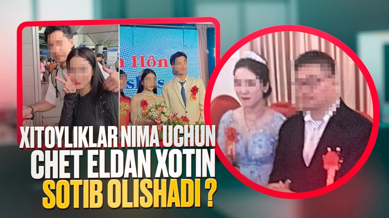Xitoyliklar nima uchun chet eldan xotin sotib olishadi ?