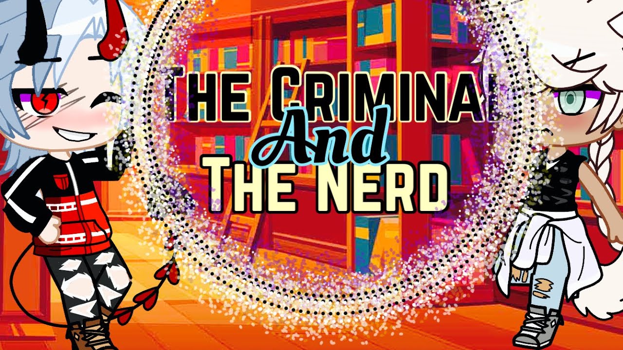 The Criminal And The Nerd || GAY GCMM ||