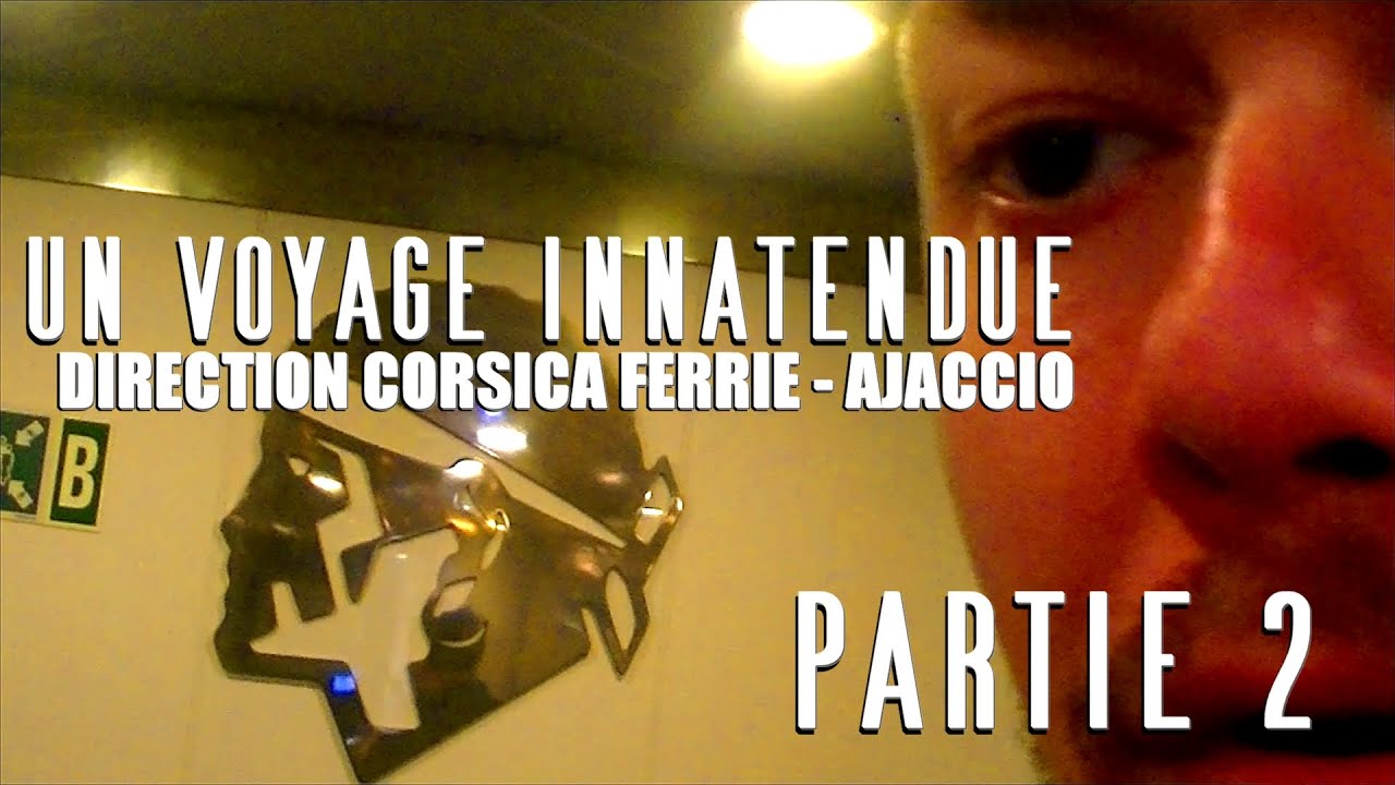 Un Voyage inattendu A Bord du Corsica Ferries On arrive a Ajaccio Partie 2