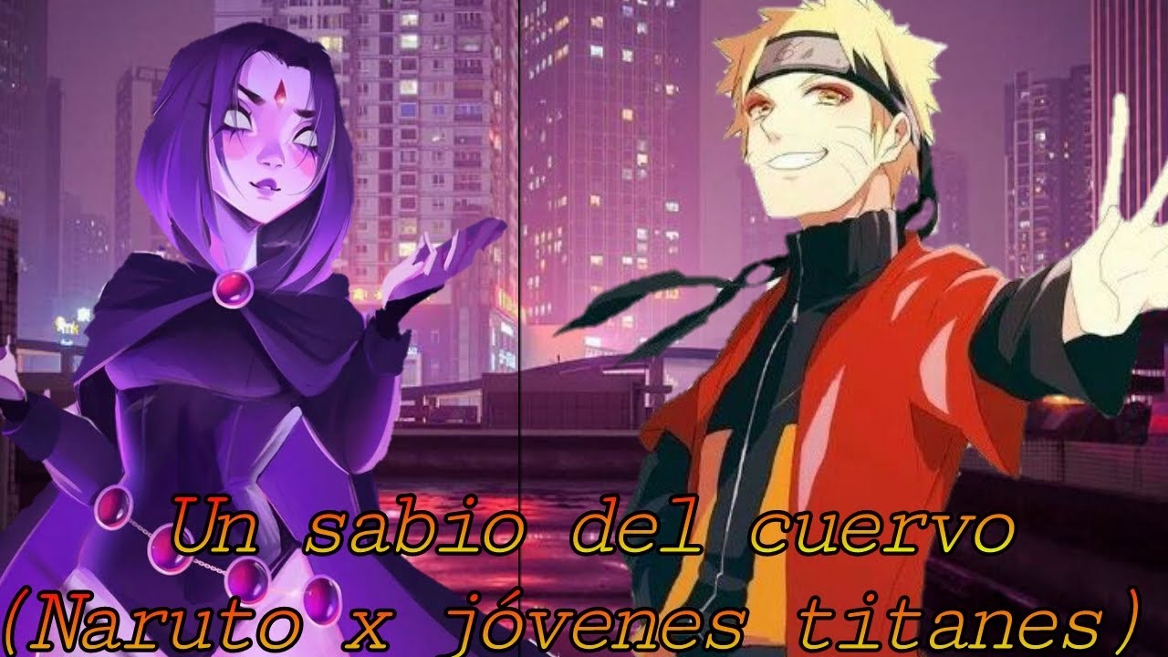 Un sabio del cuervo (Naruto x Jóvenes titanes) (Naruto x raven)capitulo 1 y 2