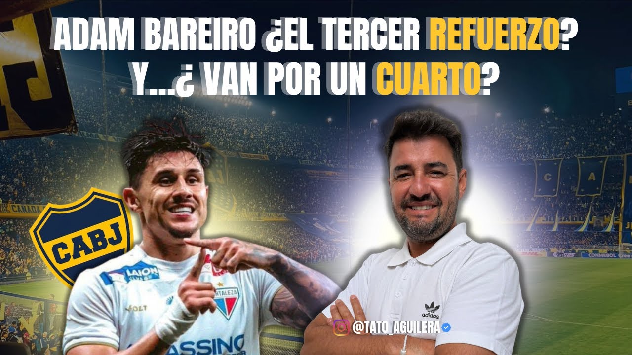 ADAM BAREIRO ¿EL TERCER REFUERZO DE BOCA? VAN POR OTRA INCORPORACIÓN MÁS.