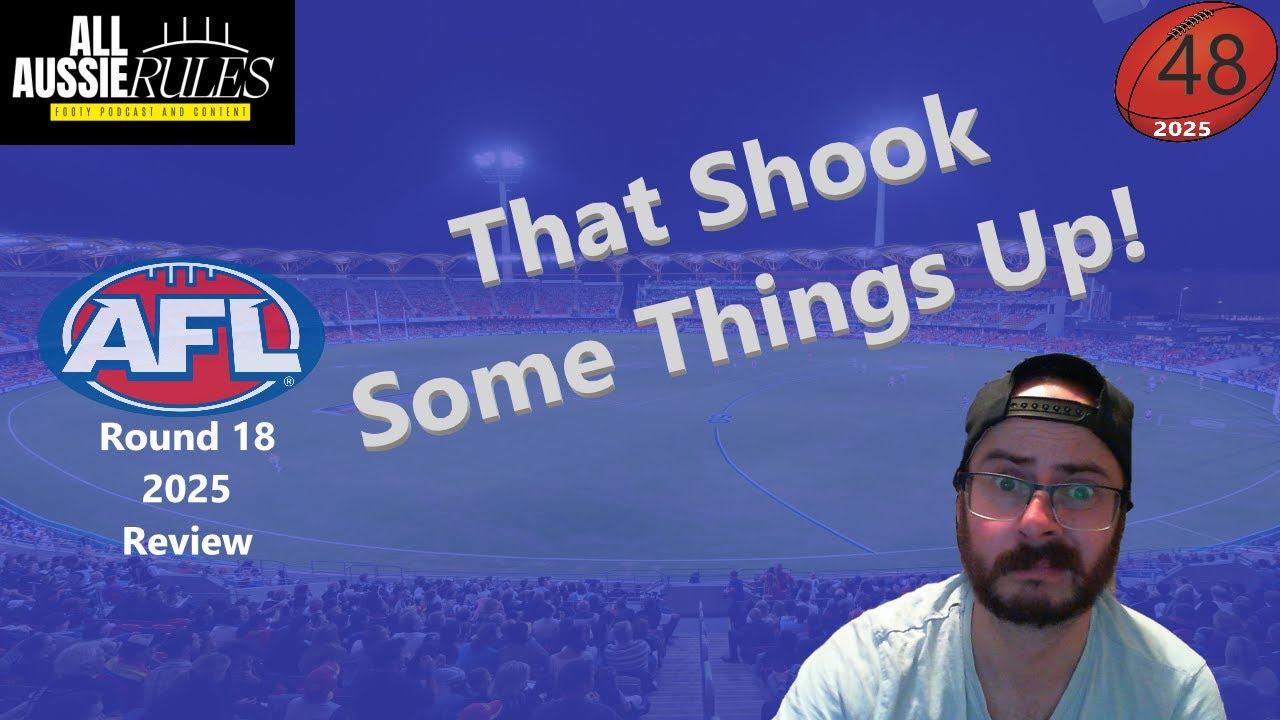 2025-48. AFL Round 18 Review - Wild weekend shakes up the race for Finals
