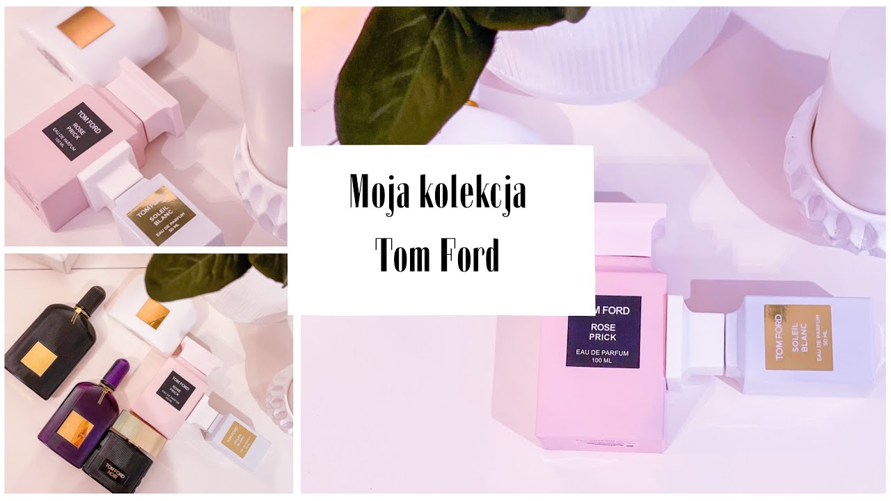 TOM FORD moja kolekcja zapach&oacute;w|perfumy|Black Orchid Velvet Orchid Rose Prick Soleil Blanc Noir|2021