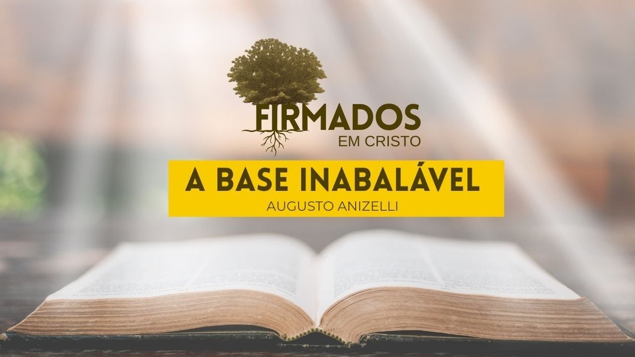 Firmados em Cristo: A base inabalável - Augusto Anizelli