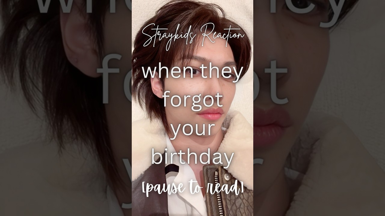 [Straykids Reaction] when they forgot your birthday 💔🥀🎂