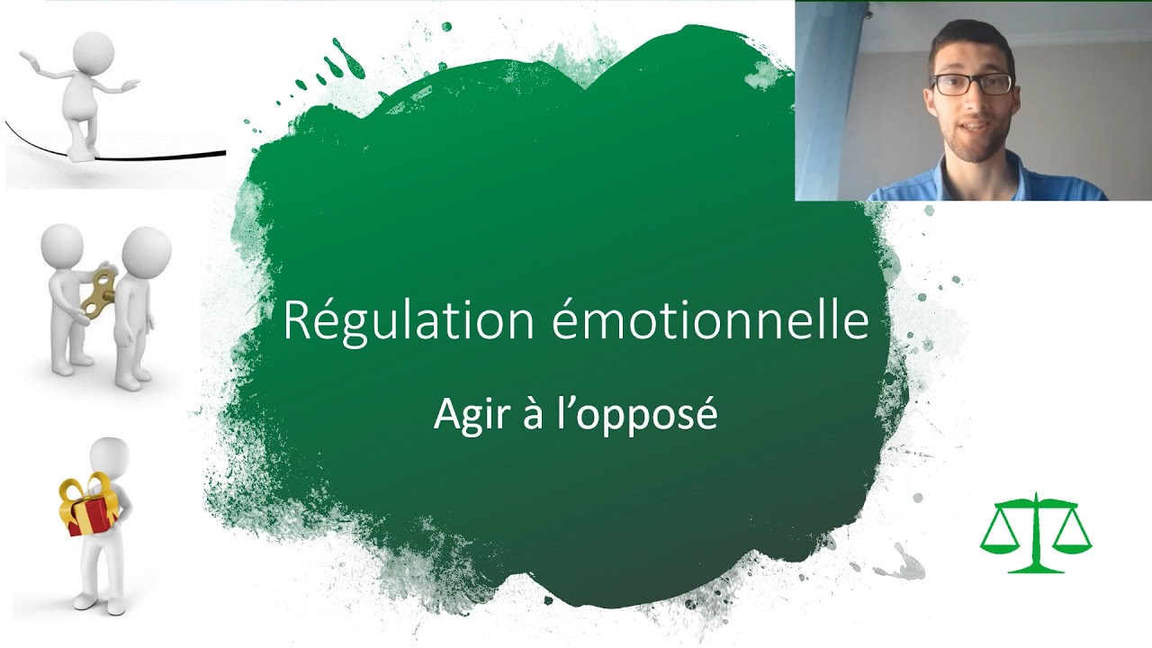 Agir à l'opposé  (Thérapie Comportementale & Dialectique - Régulation émotionnelle 3/6) © GREMO