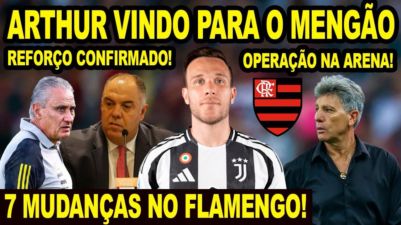 FLAMENGO QUER CONTRATAR ARTHUR DA JUVENTUS? A VERDADE! 7 MUDANÇAS NO MENGÃO! GRÊMIO FAZ AJUSTES! E+