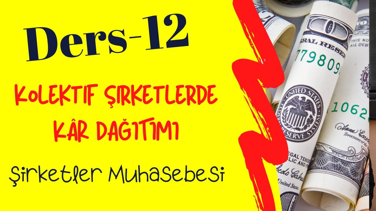 DERS 12) KOLEKTİF ŞİRKETLERDE KÂR DAĞITIMI (geçmiş yıl karı ve faiz uygulayarak dağıtım )