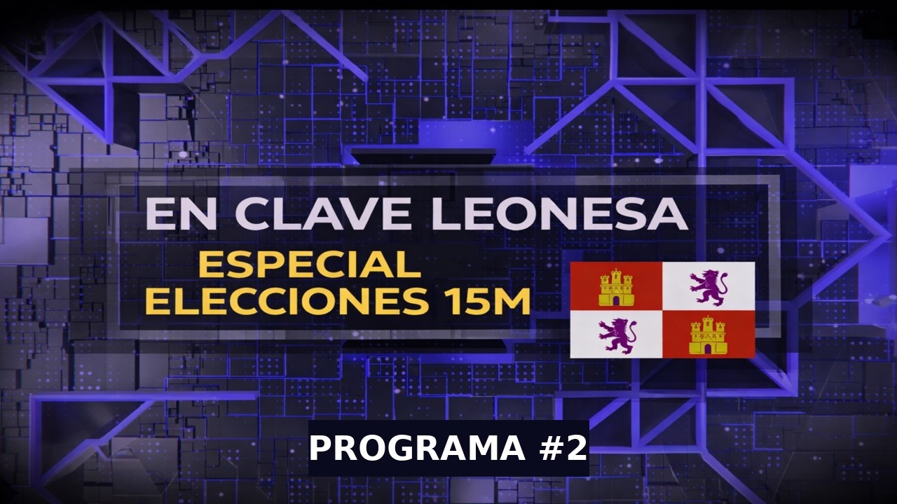 📺 EN CLAVE LEONESA - Especial Elecciones CyL 15M - PR 2  🦁