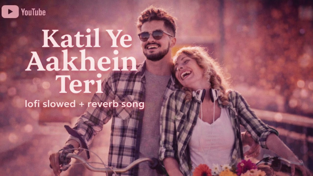 Katil Ye Aakhein Teri – Lofi Slowed + Reverb | Romantic Hindi Song | Feel The Vibes #trending #song