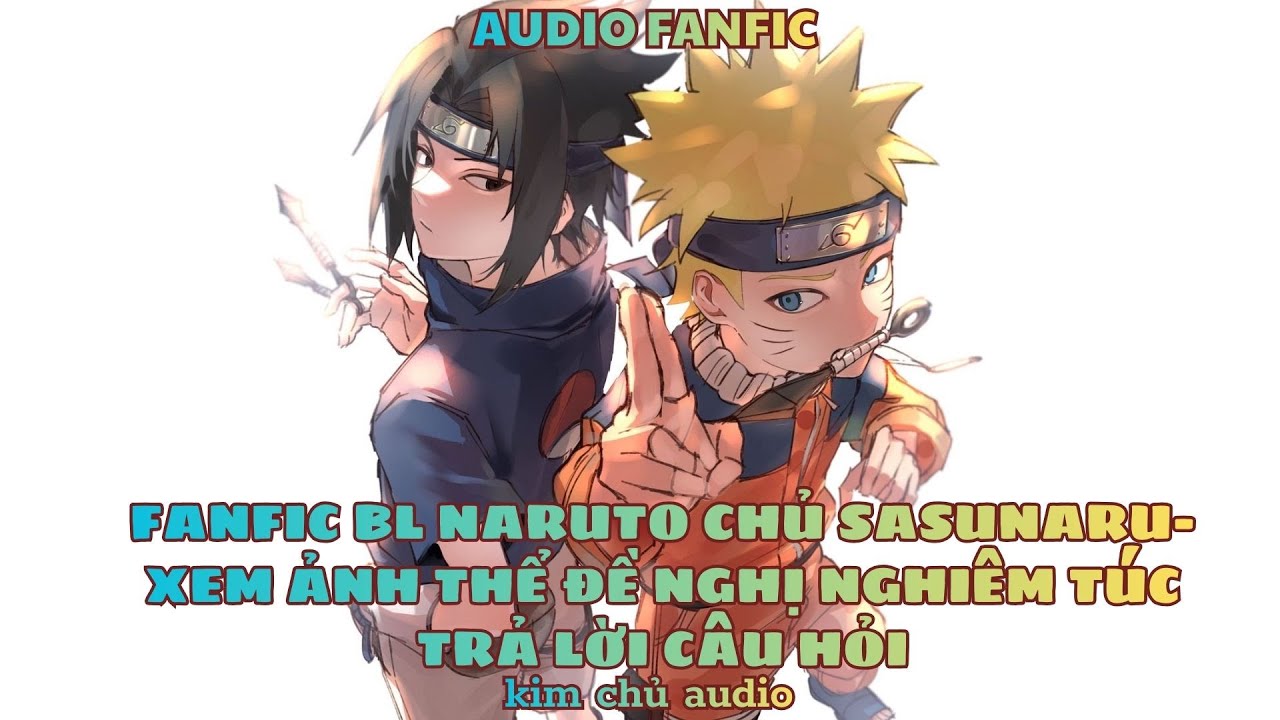 [BL- AUDIO ] [ NARUTO]  [ CHỦ SASUNARU ]  XEM ẢNH THỂ- ĐỀ NGHỊ NGHIÊM TÚC TRẢ LỜI CÂU HỎI
