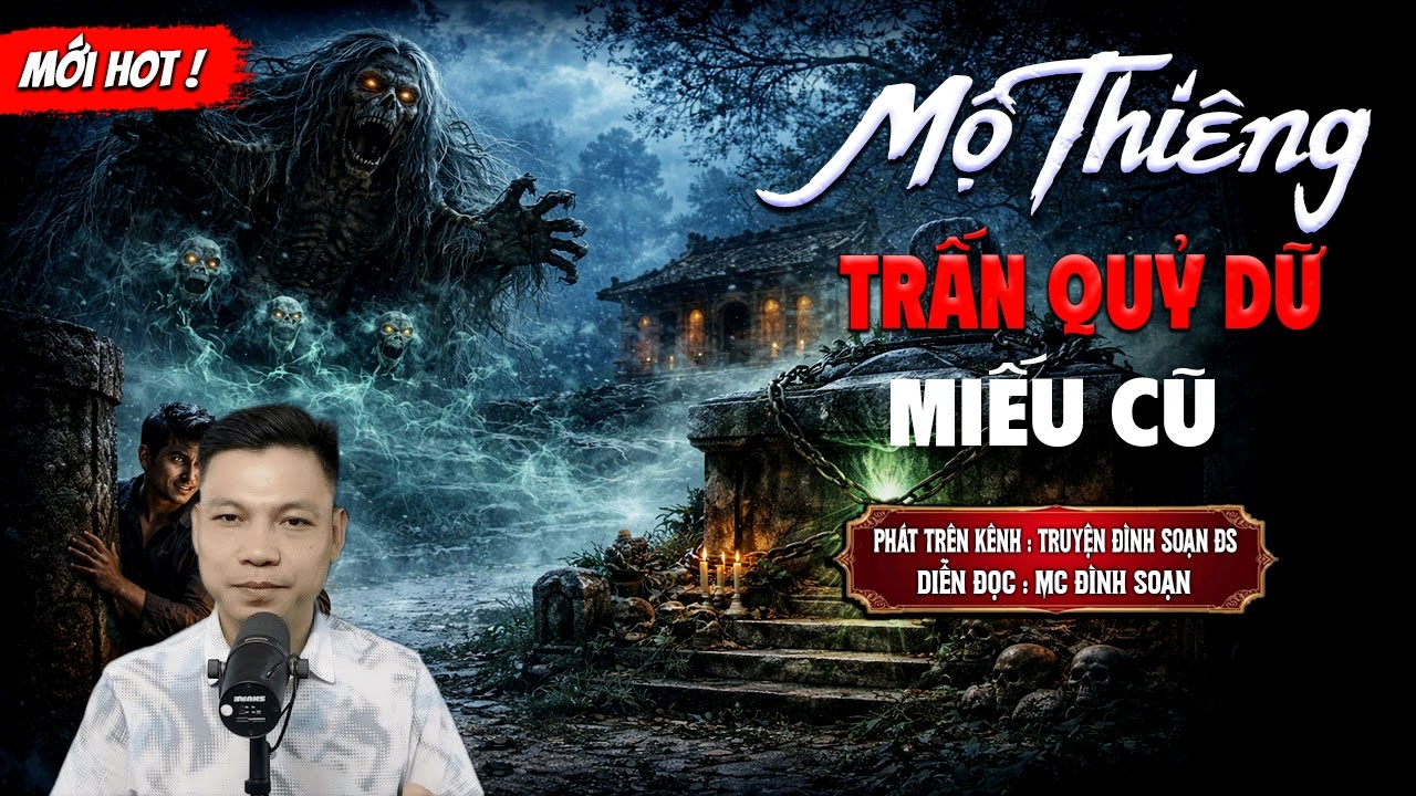 MỘ THIÊNG TRẤN QUỶ DỮ MIẾU CŨ - truyện ma mới nhất 2026 | MC ĐÌNH SOẠN kể lại...