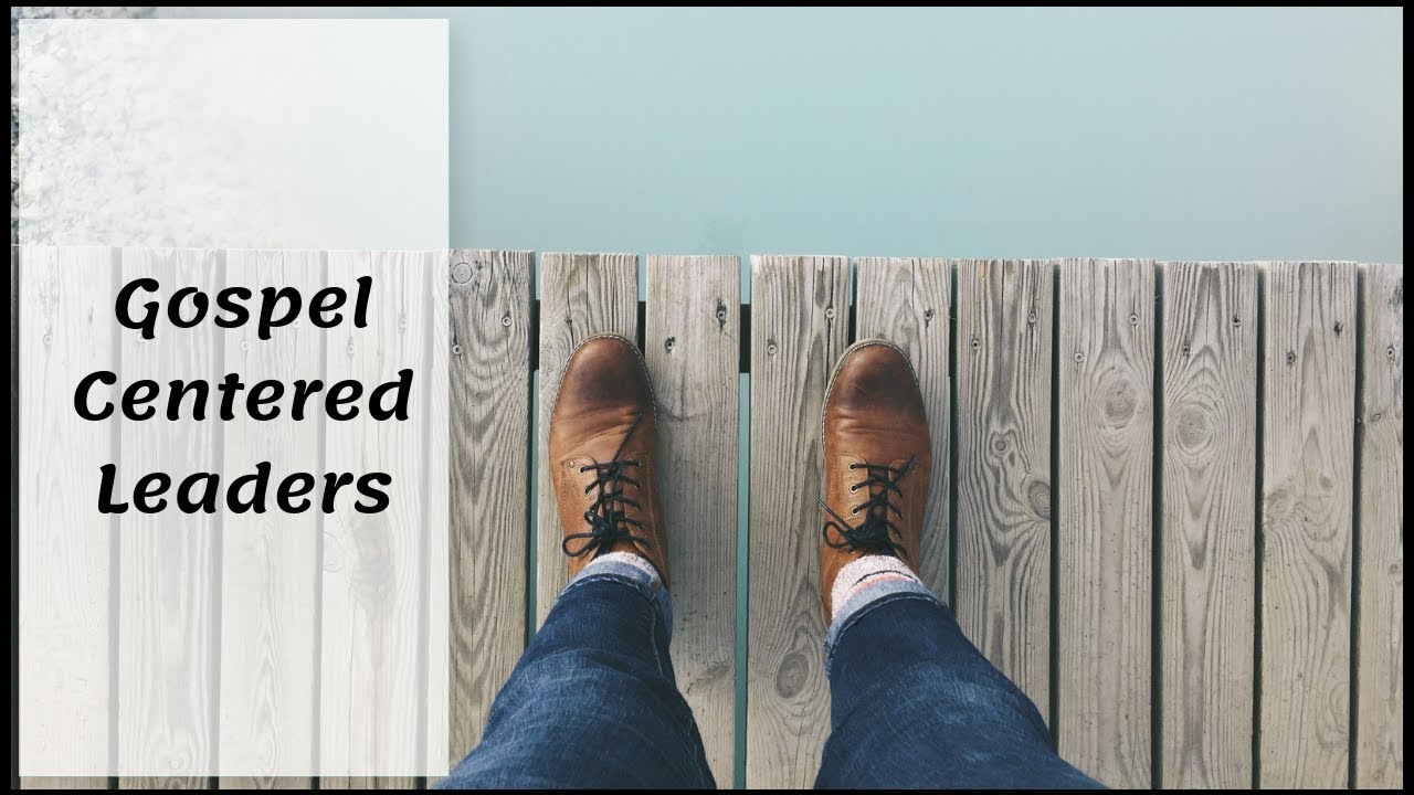 Gospel Centered Leaders