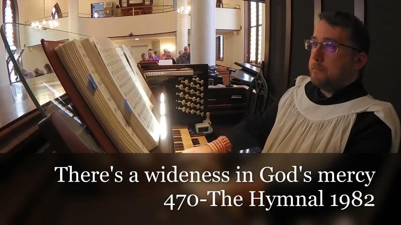 There's a wideness in God's mercy- #470 The Hymnal 1982